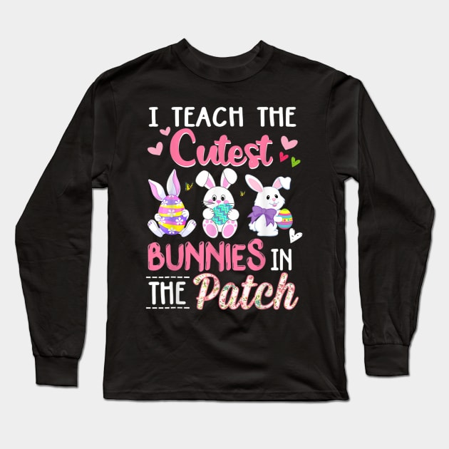 I Teach the Cutest Bunnies in the Patch Easter Teacher Long Sleeve T-Shirt by Jennifer Wirth